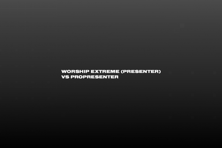 Text "Worship Extreme vs ProPresenter" on black background