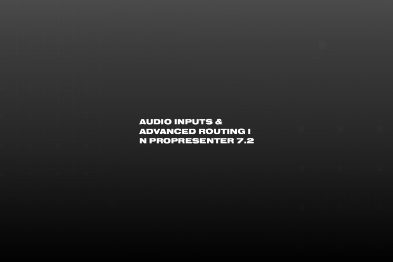 Caption: Audio Inputs & Advanced Routing in ProPresenter 7.2