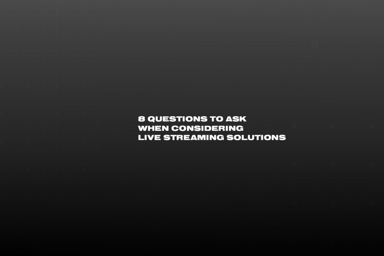 black background with white text that reads 8 Questions to Ask When Considering Live Streaming Solutions