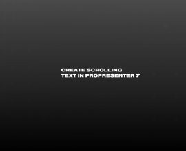 Create scrolling text in ProPresenter