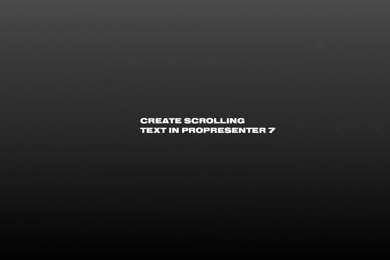 Create scrolling text in ProPresenter