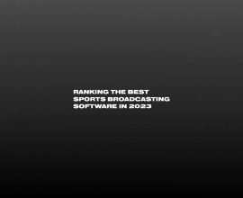 black background and white text reading "Ranking the best sports broadcasting software in 2023"