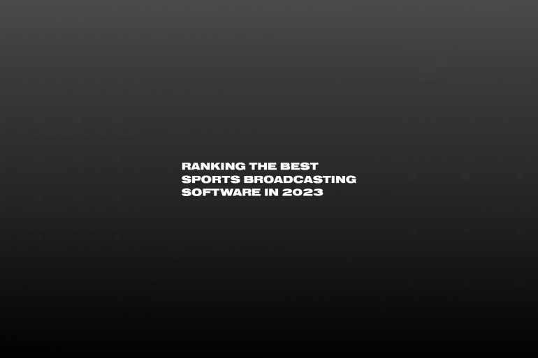 black background and white text reading "Ranking the best sports broadcasting software in 2023"